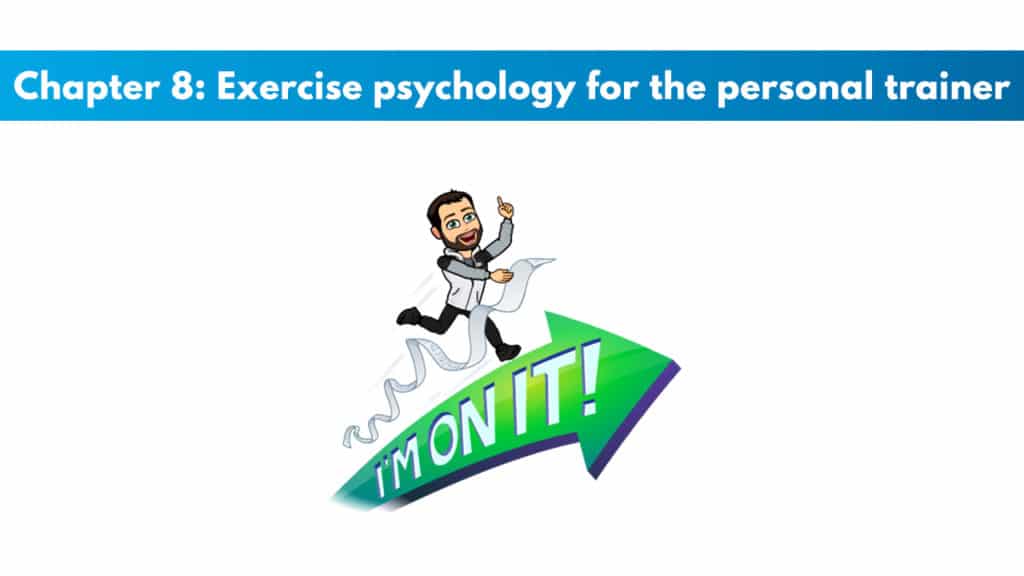 NSCA CPT Chapter 8 – Exercise Psychology for the Personal Trainer 5 Chapter 8 – Exercise Psychology for the Personal Trainer