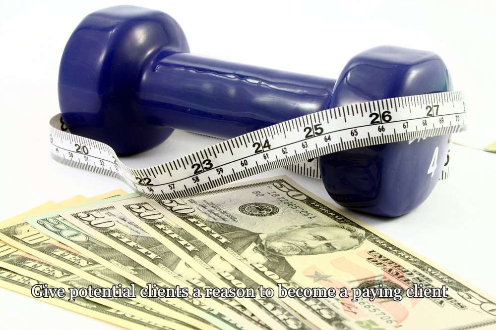 Turning Prospective Personal Training Clients Into Paying Ones 20 Give potential clients a reason to become a paying client