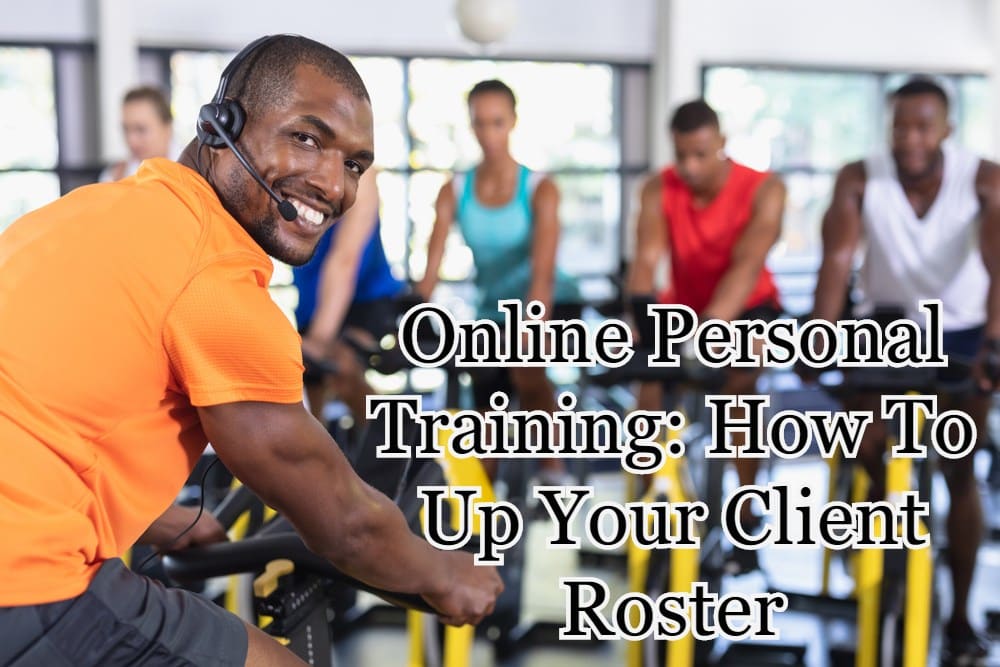 How Personal Trainers Get Clients - 17 Crucial Tips 36 Online Personal Training: How To Up Your Client Roster