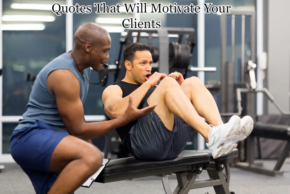 Personal Trainer Quotes - The Best Ones In The Business 16 Quotes That Will Motivate Your Clients