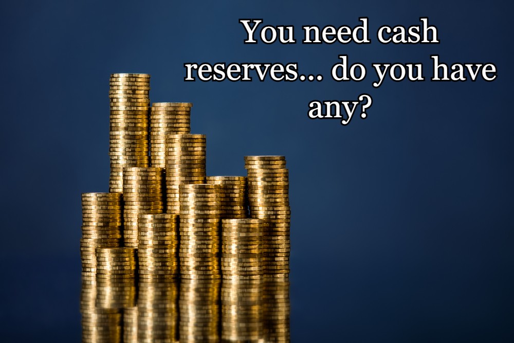 You need cash reserves... do you have any?