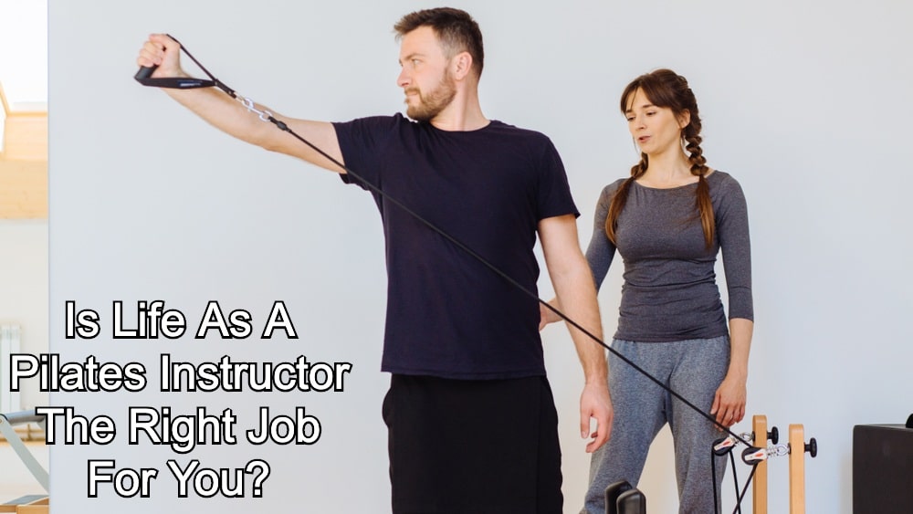 Is Life As A Pilates Instructor The Right Job For You?