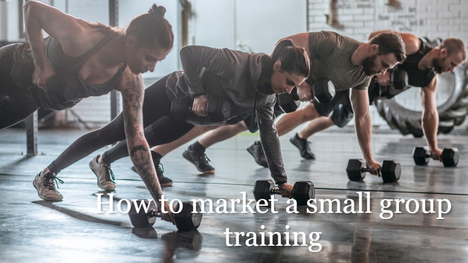 Small Group Personal Training - The FULL Guide (Big $ Maker) 20 How to market a small group personal training.