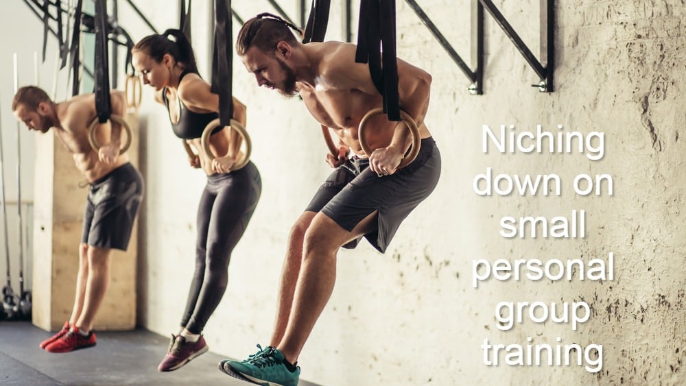 Small Group Personal Training - The FULL Guide (Big $ Maker) 23 Niching down on small personal group training.