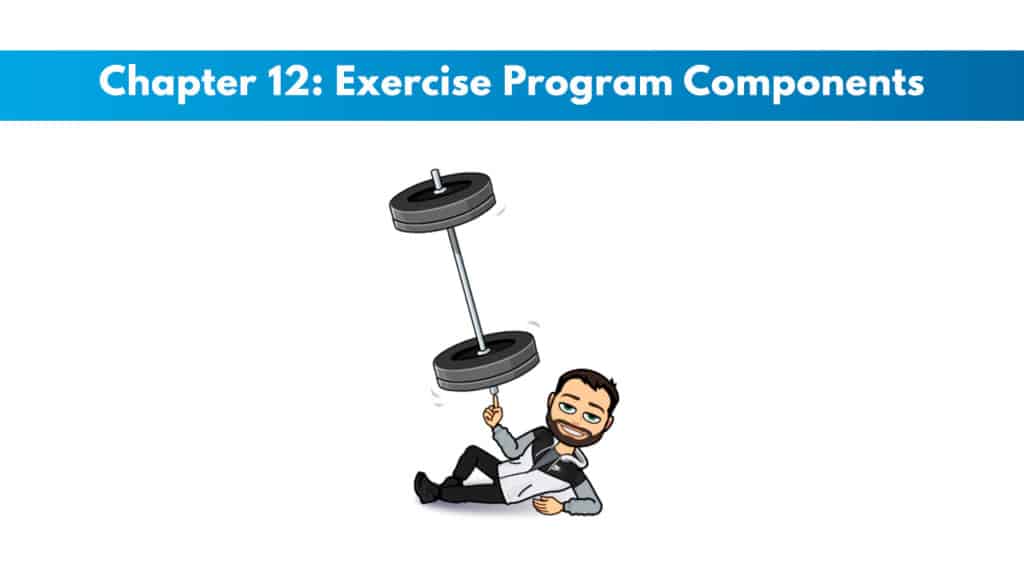 NCSF Personal Training Study Guide Chapter 12 – Exercise Program Components 5 NCSF Personal Training Study Guide Chapter 12 – Exercise Program Components 5